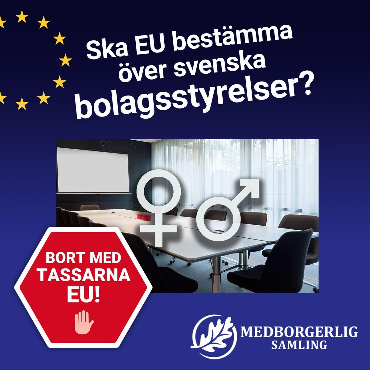 SKA EU BESTÄMMA ÖVER SVENSKA BOLAGSSTYRELSER? Medborgerlig Samling säger nej. Bort med tassarna EU! EU vill tvinga medlemsländerna att kvotera kvinnor i bolagsstyrelser. I Sverige säger vi NEJ till kvotering. Ändå kommer fler och fler förslag av denna typ från Bryssel. Trots