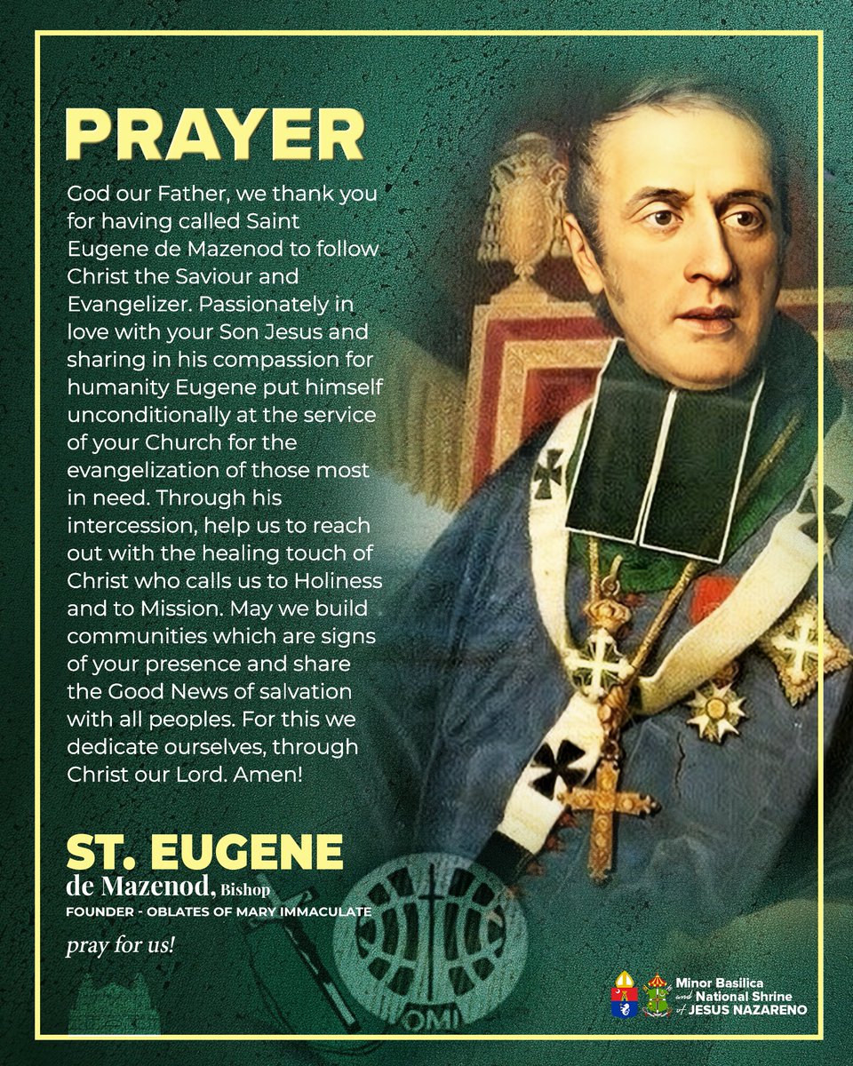 ST. EUGENE DE MAZENOD, Bishop
Founder, Oblates of Mary Immaculate (OMI)
21 May; Optional Memorial

[Let us pray] God our Father, we thank you for having called Saint Eugene de Mazenod to follow Christ the Saviour and Evangelizer. Passionately in love with your Son Jesus

1/4