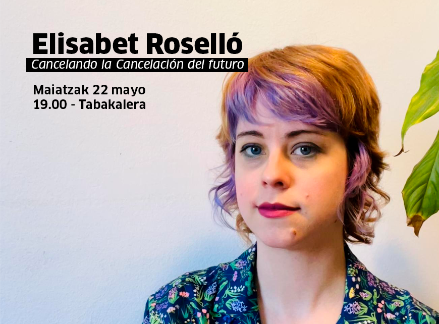 🗣️Cancelando la Cancelación del futuro ➡️Elisabet Roselló 📅 Gaur | Hoy 📍 Z Aretoa I Sala Z (1go solairua I Primera planta) 🕒19:00 tabakalera.eus/eu/cancelando-…