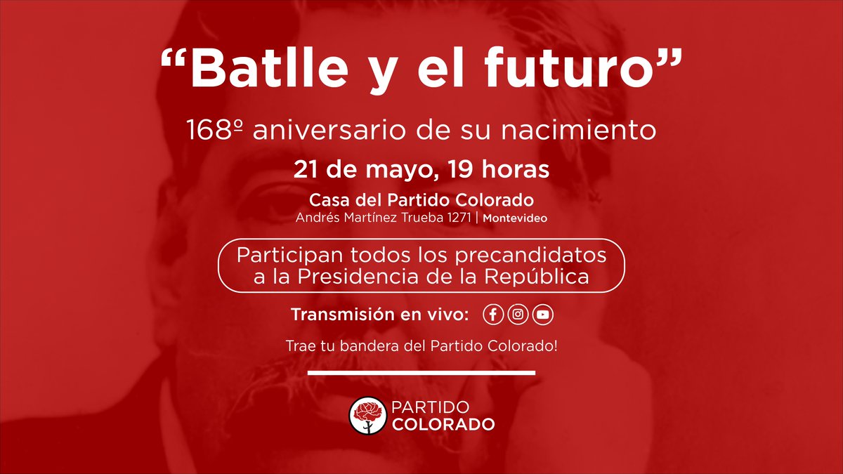 Hoy los invitamos al acto en conmemoración de los 168 años del nacimiento de José Batlle y Ordóñez con la participación de los precandidatos a la Presidencia de la República. Trae la bandera del Partido Colorado! 🗓️ 21 de mayo 🕖 19 horas 📍 Andrés Martínez Trueba 1271
