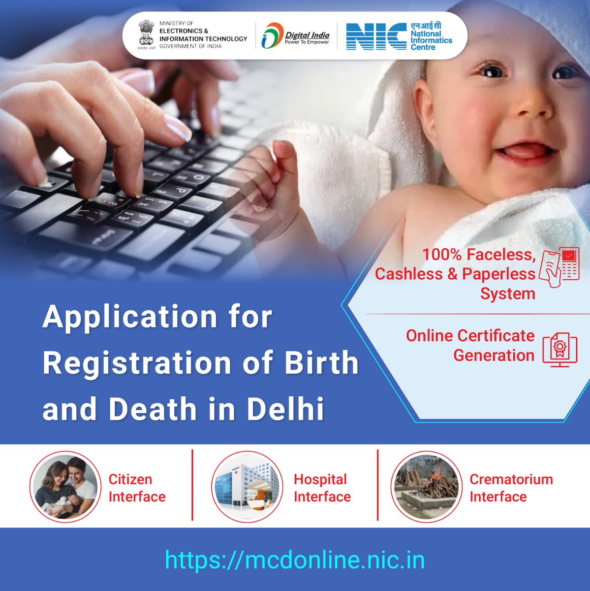 The Birth & Death Registration Application of the Municipal Corporation, Delhi enables the citizens of Delhi to online register birth/death and get the digital certificates. Integrated with over 1300 hospitals in Delhi, it eliminates the need for office visits. #NICMeitY