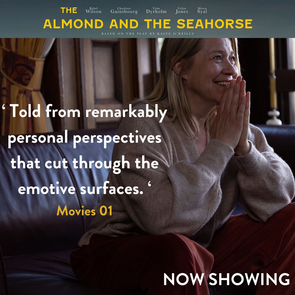 'Told from remarkably personal perspectives that cut through the emotive surfaces` Movies 01

NOW SHOWING

Visit Visit thealmondandtheseahorse.com for your local listing.