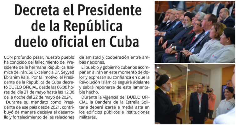 Con profundo pesar, nuestro pueblo ha conocido del fallecimiento del presidente de la hermana República Islámica de Irán, Su Excelencia Dr. Seyyed Ebrahim Raisi. Por tal motivo, el presidente de la República de Cuba decretó DUELO OFICIAL.