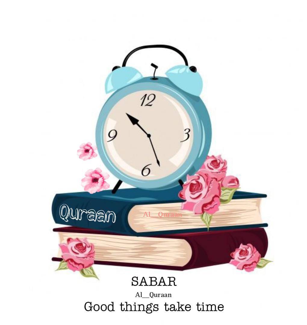 Sabr, Good things take time.