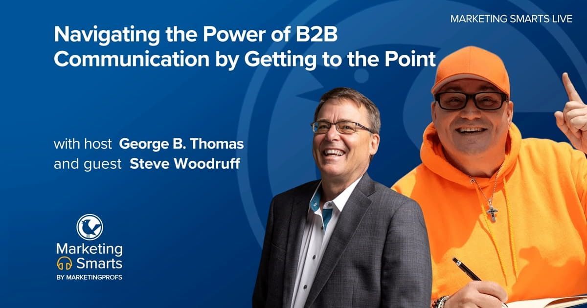 [Video/transcript] Navigating the power of B2B communication by getting to the point bit.ly/3K96t8e via @MarketingProfs #B2BMarketing