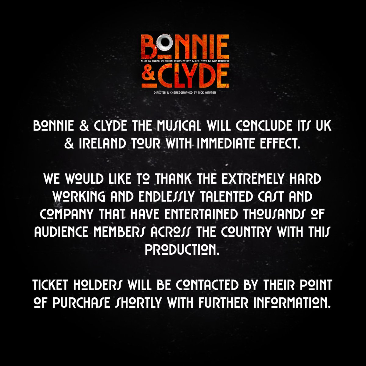 Bonnie & Clyde The Musical will conclude its UK & Ireland tour with immediate effect. We would like to thank the extremely hard working and endlessly talented cast and company that have entertained thousands of audience members across the country with this production.