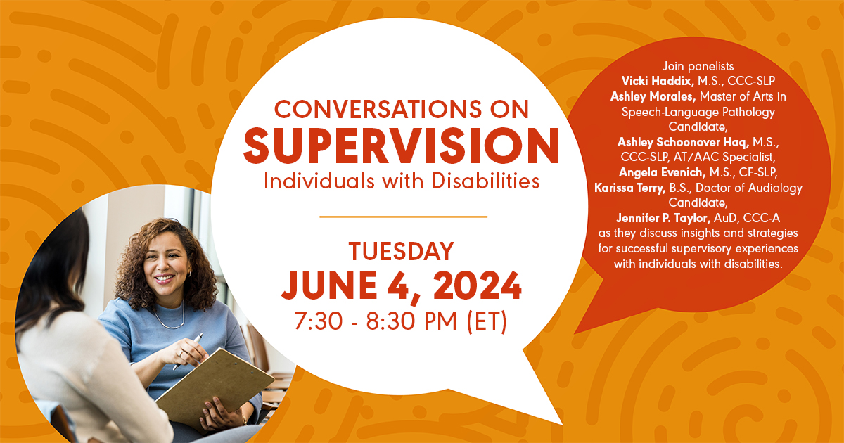 Join us for our 8th Conversation on Supervision Live Event, where we will discuss successful supervisory experiences for audiologists and SLPs who supervise individuals with disabilities. Let's chat on Tuesday, June 4, 2024, from 7:30 to 8:30 PM ET.  at.asha.org/jt