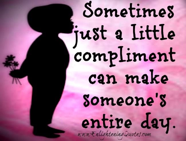 #TuesdayTip - Small compliments have a way of brightening any day, irregardless of the dark shadows that may be overhead. Don’t believe me? Find someone in your office wearing a frown, tell them how cute (or handsome) they look today, and watch a bright smile take over their