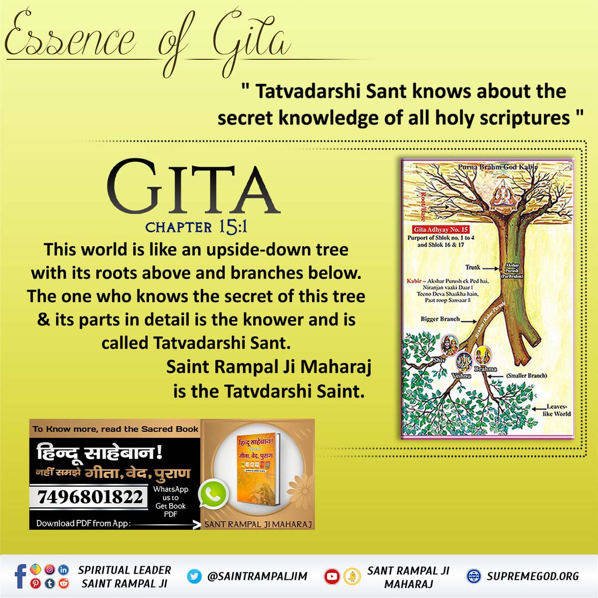 #गीता_प्रभुदत्त_ज्ञान_है इसी को follow करें
GITA CHAPTER 15:1 This world is like an upside-down tree with its roots above and branches below. The one who knows the secret of this tree & its parts in detail is the knower and is called Tatvadarshi Sant. ⤵️
Sant Rampal Ji Maharaj