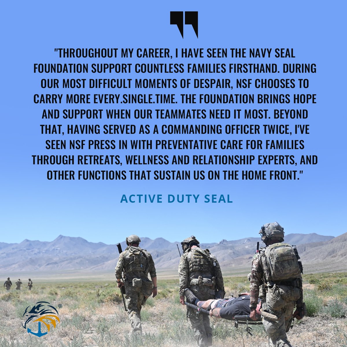 We are there to help keep our warriors in the fight. We are there to help them transition to successful careers in the civilian sector. We are there to help their families every step of the way. #NavySEALFoundation