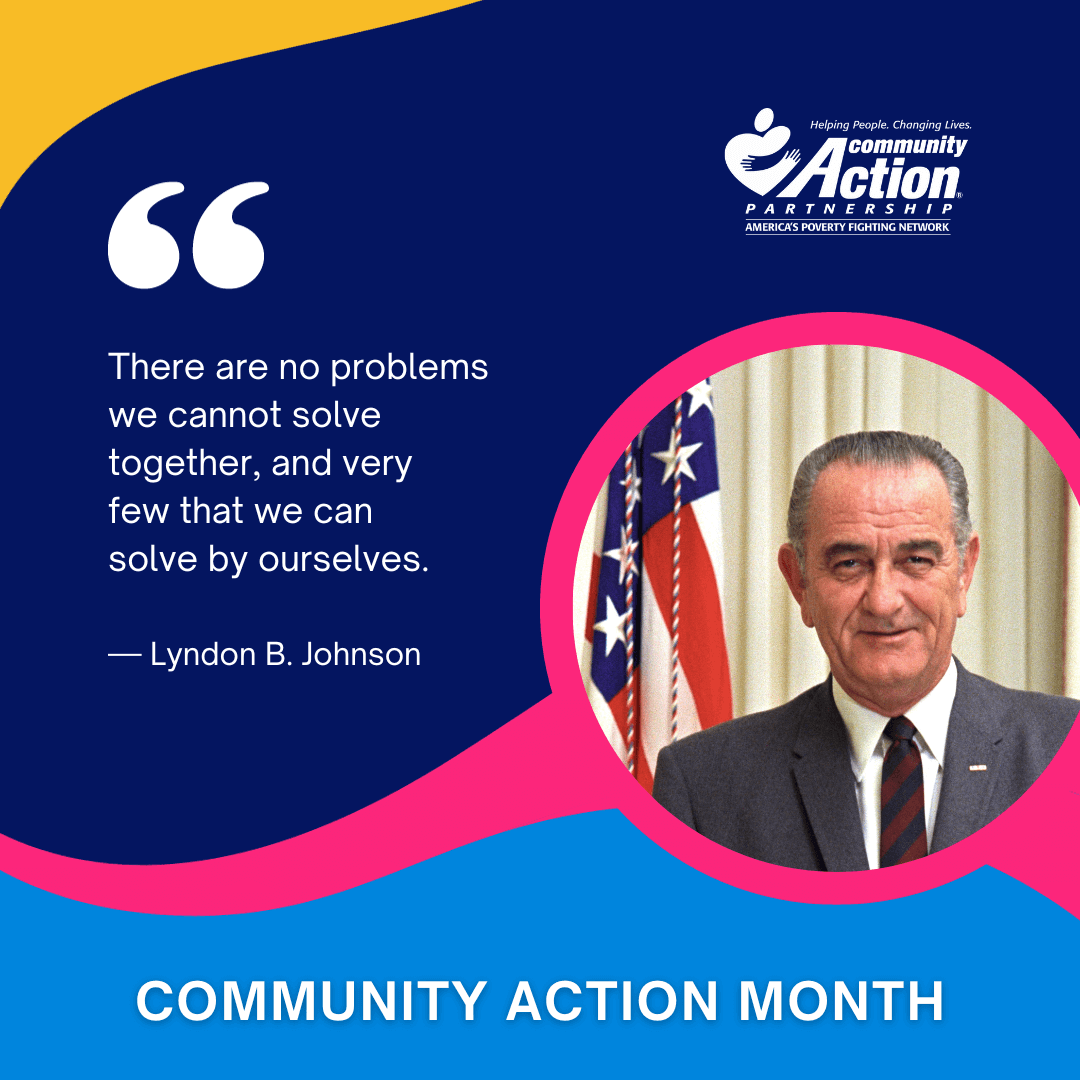 “There are no problems we cannot solve together, and very few we can solve by ourselves.”― Lyndon B. Johnson #TBT #CommunityActionMonth