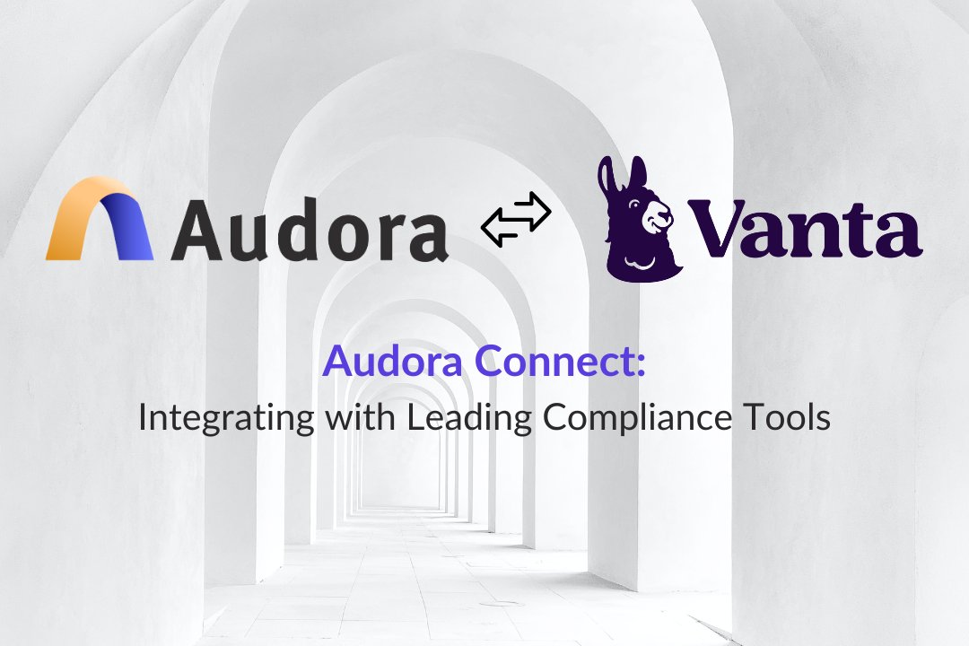 GoAudora's tweet photo. 📣 The launch of Audora Connect is here! Integrating with leading compliance automation platforms, like @TrustVanta, Audora Connect provides auditing teams with a seamless experience from end to end. Try the interactive demo: https://t.co/dSZZDDqUiV #compliance #automation https://t.co/xyCV6R3Jyo