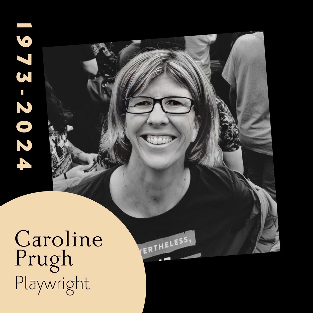 Playwright, Caroline Prugh passed away on May 13, 2024. Caroline’s plays were celebrated for their rich, poetic language and bold, queer characters. Her notable works include the award-winning 'It’s Only Kickball, Stupid,' a coming-of-age comedy that resonated with many, and the