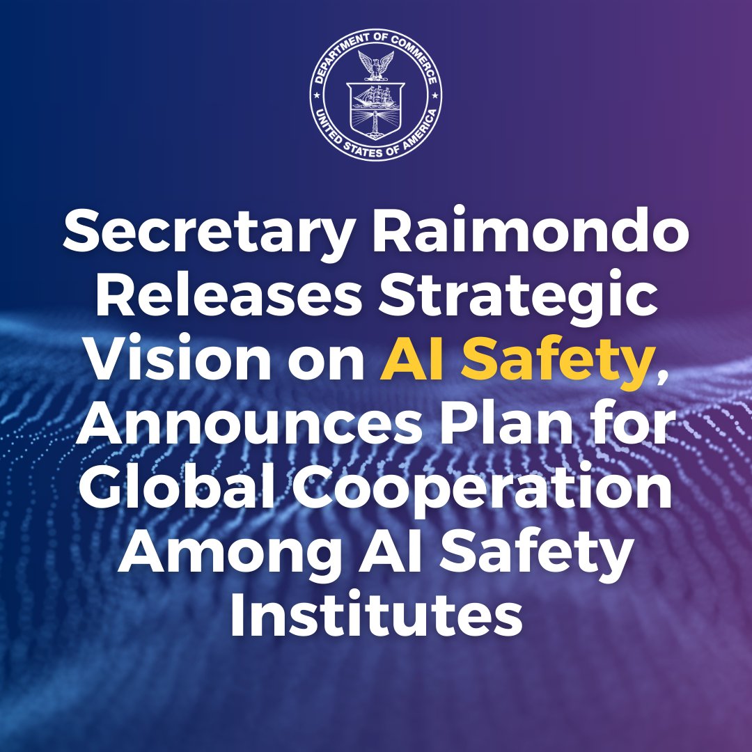 #NEWS: Today, as the AI Seoul Summit begins, @SecRaimondo released a strategic vision for the U.S. Artificial Intelligence Safety Institute, describing the Department’s approach to #AI safety under @POTUS' leadership. commerce.gov/news/press-rel…