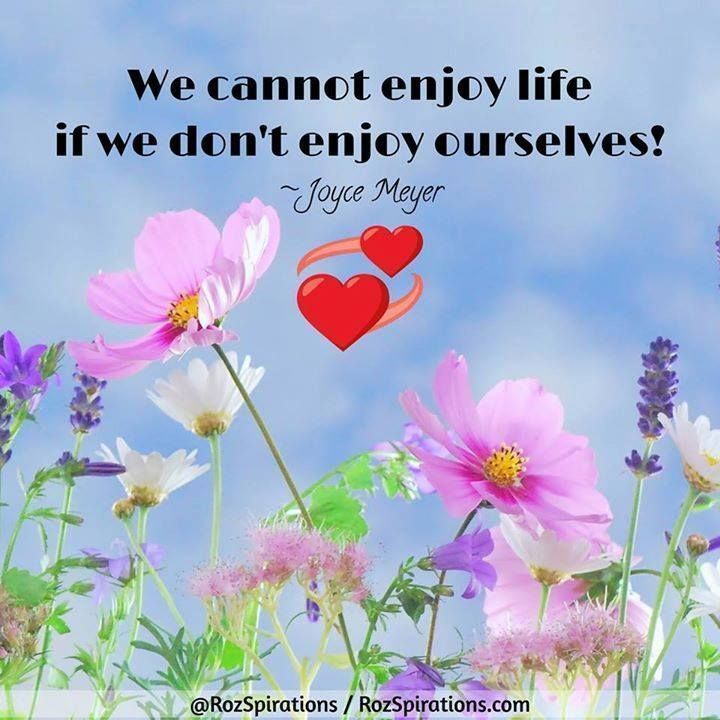 We cannot enjoy life if we don't enjoy ourselves! ~Joyce Meyer #RozSpirations #InspirationalInfluencer #LoveTrain #JoyTrain #SuccessTrain #quote #quotes