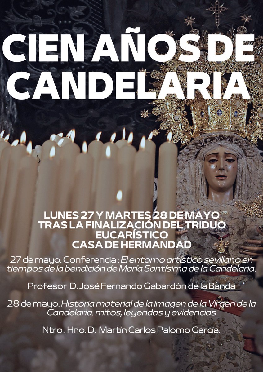 Cien años de Candelaria Tras el triduo, los días 27 y 28 celebraremos dos conferencias en las que conoceremos más acerca de nuestra Virgen y la Sevilla de aquellos tiempos.