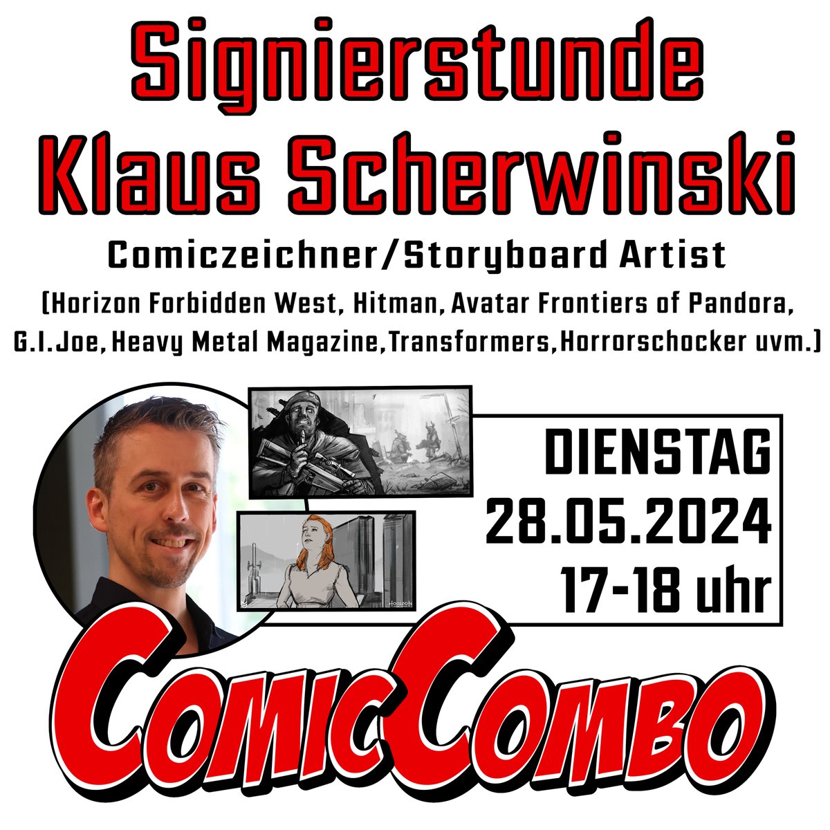 Klaus Scherwinski - der Comic-&amp; Storyboard-Zeichner besucht uns und ihr habt die Chance auf ein Autogramm.

Besonders bekannt ist er für Horizon Forbidden West, Hitman, Avatar Frontiers of Pandora, G.I.Joe, Heavy Metal Magazine, Horrorschocker uvm.

Wir freuen uns auf euch!