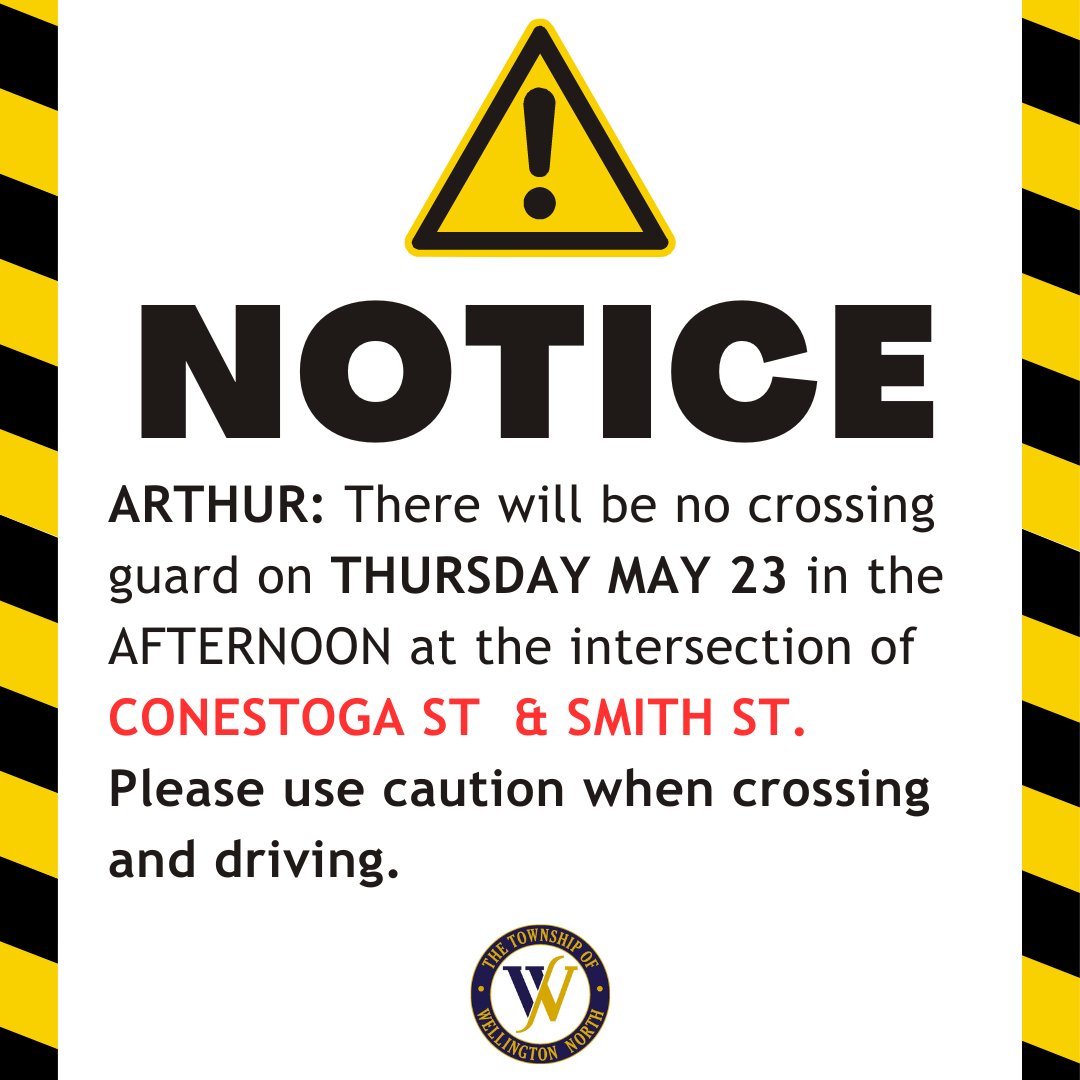ARTHUR: There will be no crossing guard on the afternoon of Thursday May 23rd, at the intersection of Conestoga St and Smith Street. Please use caution when crossing and when driving.