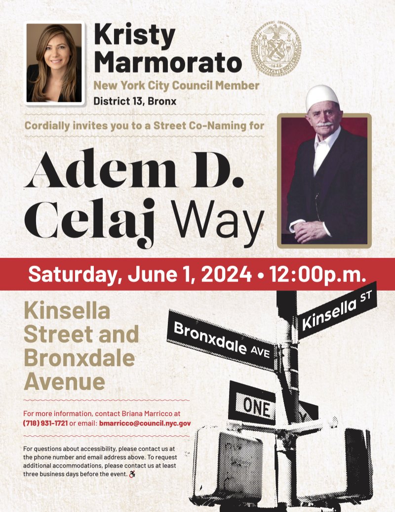 We invite you to attend the street co-naming honoring Adem D Celaj, an Albanian immigrant who advocated for the Albanian community and the Bronx, where he lived for 40+ years. Help us honor his legacy!

📍 Kinsella Street and Bronxdale Avenue
🗓️ Saturday, June 1
⏰ 12 p.m. (noon)