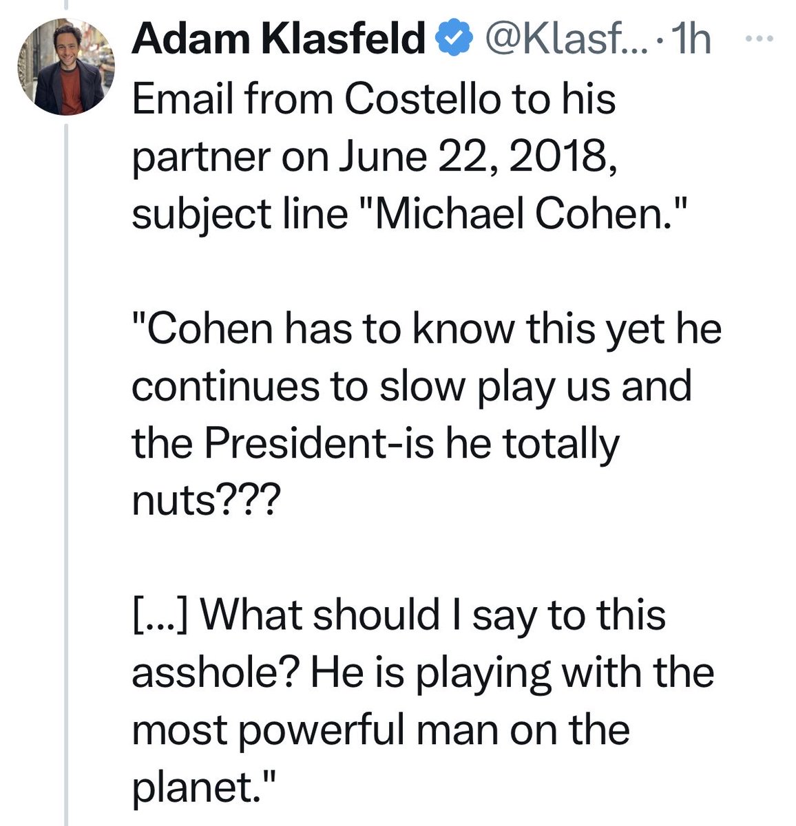 This is incredibly damning evidence, reinforcing what Costello’s ultimate goal was in trying to “represent” Michael Cohen. Costello complains that Cohen is being an “a$$hole” because he’s “playing us & the president.” So who do you think Costello was looking out for?
