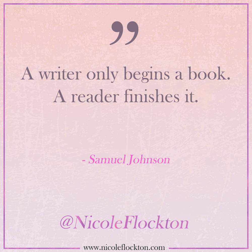'A writer only begins a book. A reader finishes it.' #SamuelJohnson

-
What are you reading this weekend?
-

#quote #inspirationalquote #quoteoftheday #Romance #RomanceAuthor #amwriting #NicoleFlockton #authorlife #RomanceReadersRock #books #reading #read