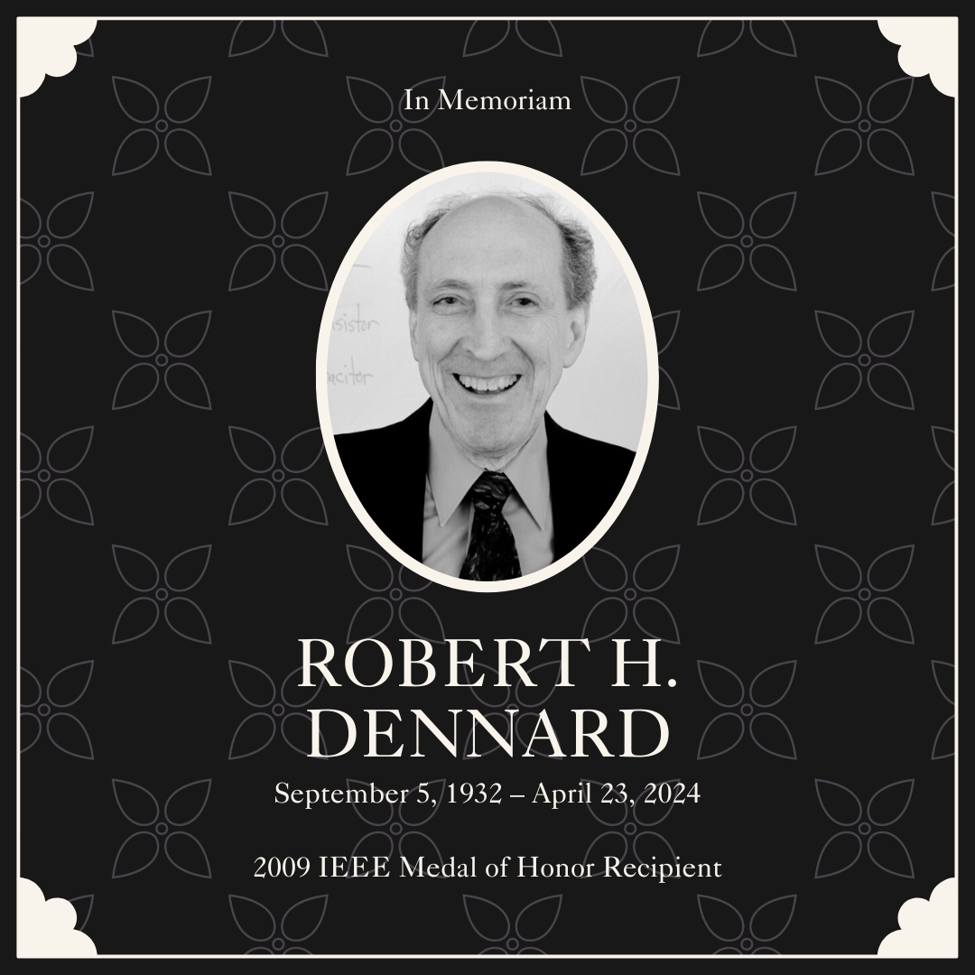 April 2024 saw the passing of 2009 @IEEEorg #MedalOfHonor recipient and the 'Father of #DRAM', Robert H. Dennard. Our deepest condolences to his family and friends on this great loss. Learn about his accomplishments now in @IEEEAwards' 2009 #AwardsBooklet: bit.ly/IEEEAwards-Den…