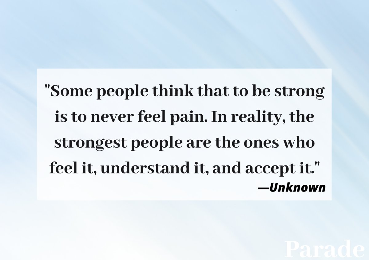 Some people think that to be strong is to never feel pain. In reality, the strongest people are the ones who feel it, understand it, and accept it.