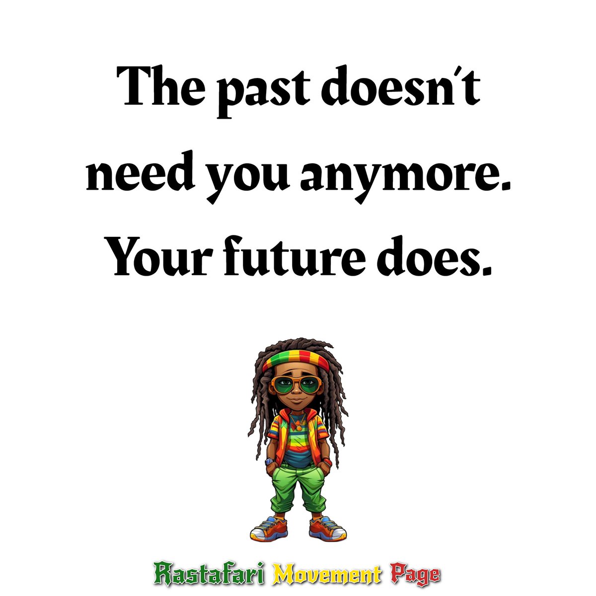 REMEMBER:

The past doesn’t need you anymore. Your future does.