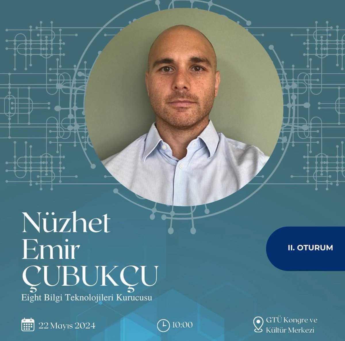 Eight Bilgi Teknolojileri Kurucusu 
Nüzhet Emir Çubukçu II. Oturumda bizlerle olacak!