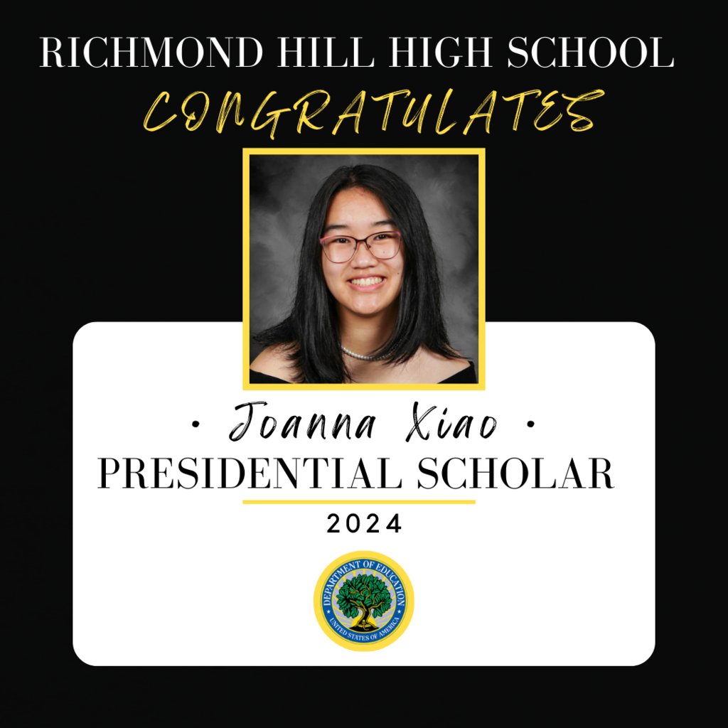 RHHS is pleased to announce that our very own, Joanna Xiao, has been selected by the White House Commission on Presidential Scholars as a 2024 Presidential Scholar. Only 161 students in the entire nation were selected. Congratulations, Joanna!