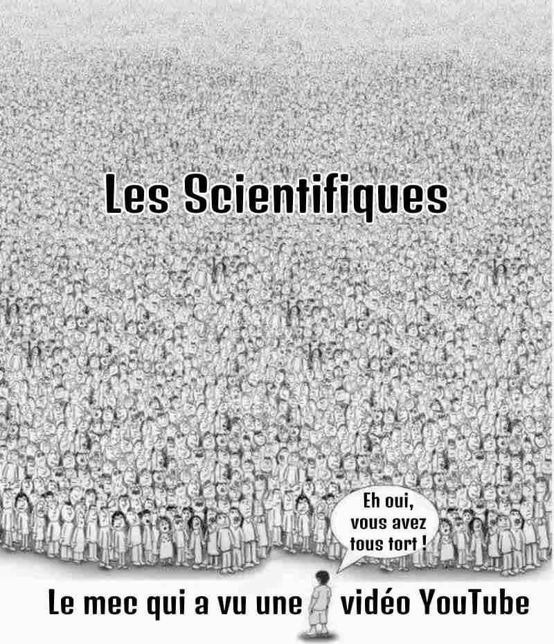 C'est vrai que je me sens un peu comme ça quand on me dit que la Terre est plate où qu'on n'est pas allé sur la Lune!