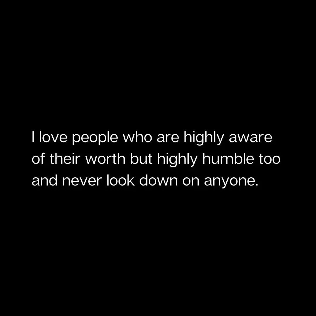 A humble heart and a high sense of self-worth: the perfect balance.