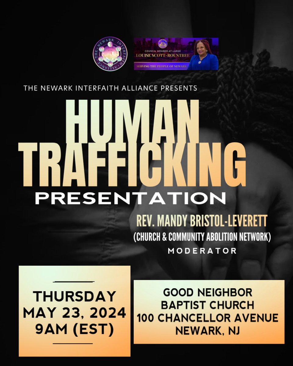 The Newark Interfaith Alliance presents: Human Trafficking Presentation Moderated by Rev. Mandy Bristol-Leverett Come out to view this presentation at Good Neighbor Baptist Church 100 Chancellor Avenue, Newark, NJ