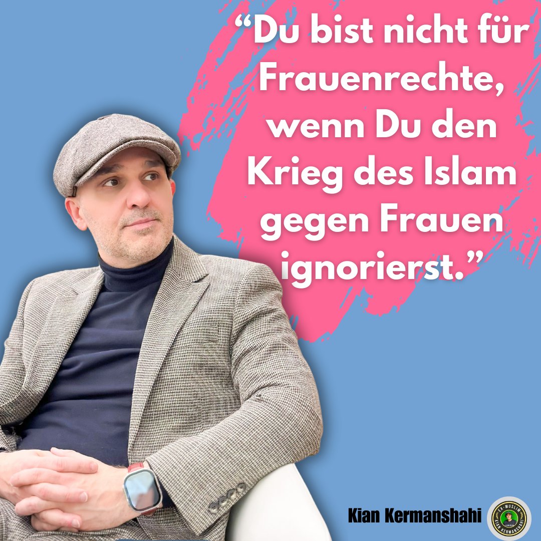 “Du bist nicht für Frauenrechte, wenn Du den Krieg des Islam gegen Frauen ignorierst.”

- Ex Muslim Kian Kermanshahi