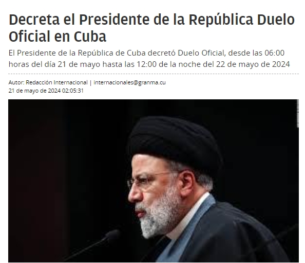 El presidente cubano @DiazCanelB declaró Duelo Oficial en #Cuba por el fallecimiento de #Raisi, presidente de #Irán, de esta forma nuestro pueblo muestra su acompañamiento al hermano pueblo iraní en su dolor por la partida física de su lider.