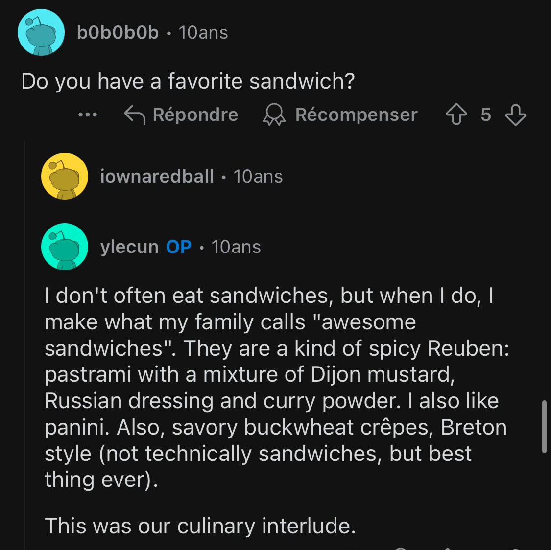 giffmana's tweet photo. I just stumbled upon the coolest thing!
A 10y old reddit AMA with @ylecun
All his answers were fantastic, 🐐.
Two nice ones:
1. what’s missing for making „her“? - Yann, anything to change now 10y later?
2. agree savory crêpes are the best, especially with a Gewürztraminer. https://t.co/nckAs6Buak
