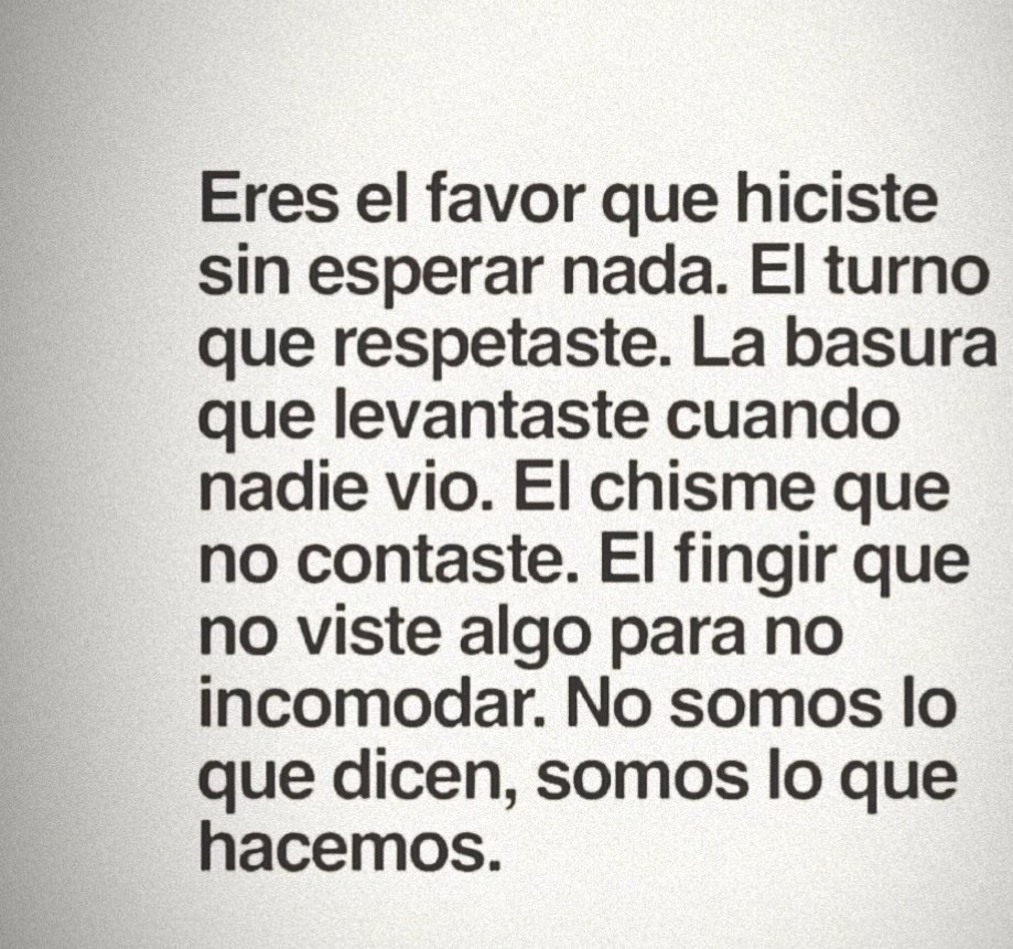 No somos lo que dicen... somos lo que hacemos ... 🕉