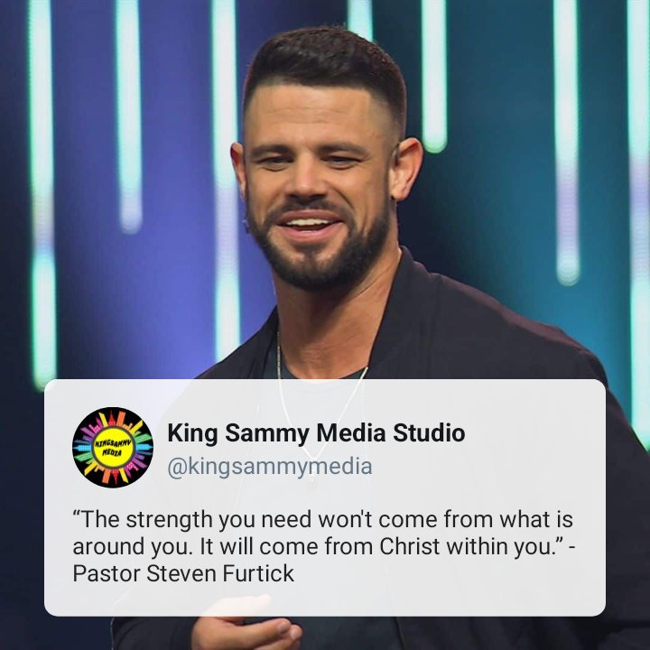 “The strength you need won't come from what is around you. It will come from Christ within you.” - Pastor Steven Furtick

#stevenfurtick #kingsammymedia #kingsammyquotes