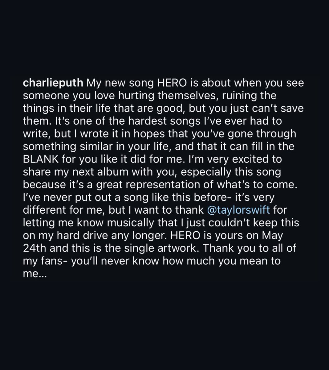 📲 | Charlie Puth thanks Taylor Swift in the announcement of his new song ‘HERO’ “I’ve never put out a song like this before- it’s very different for me, but I want to thank @taylorswift13 for letting me know musically that I just couldn’t keep this on my hard drive any longer.”