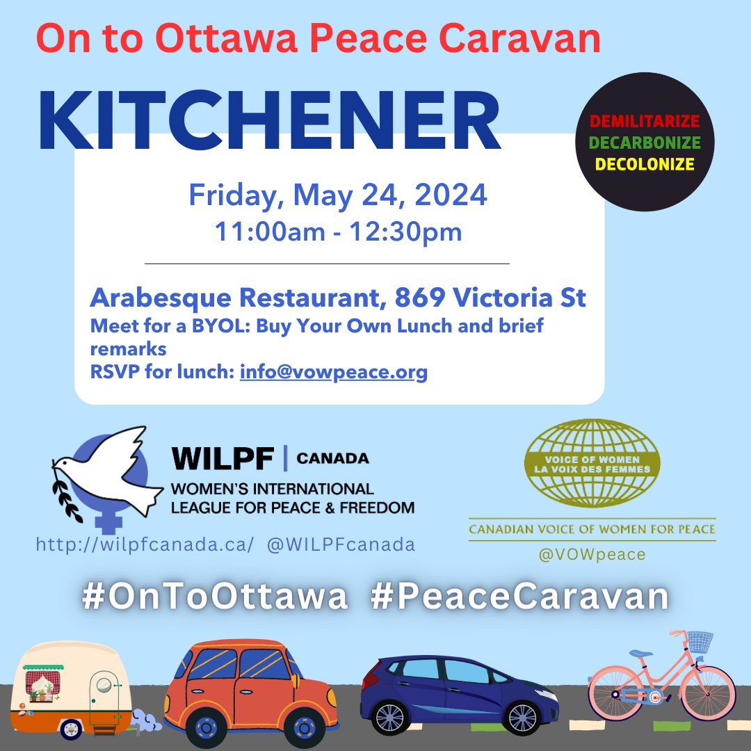 Join us in Kitchener from 11:00am-12:30 p.m.: Meet for lunch and brief remarks at Arabesque Restaurant, 869 Victoria St N, Kitchener. This is BYOL: Buy Your Own Lunch. Please RSVP to the Canadian Voice of Women for Peace: info@vowpeace.org All welcome! #OnToOttawa #PeaceCaravan