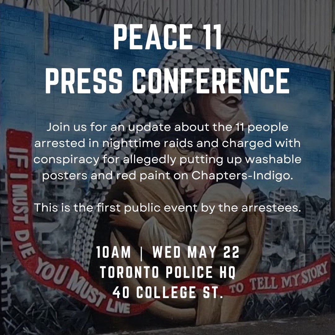 PEACE 11 PRESS CONFERENCE 10am Wednesday, May 22, 2024 Toronto Police Services HQ (40 College St) This is the first public event by the arrestees. Share widely: instagram.com/p/C7PyGRgvBkd