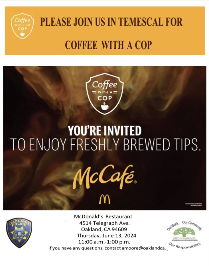 Coffee with a Cop!
Join us on 6/13/24, from 11 AM to 1 PM at McDonald's (4514 Telegraph Avenue) for a friendly conversation with your OPD officers.

Let's work together,  building trust and strengthening our commUNITY.

We look forward to seeing you there.

#CoffeewithaCop