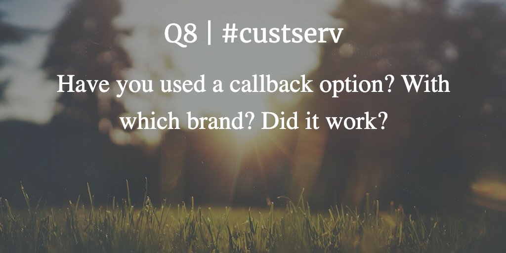 Q8 | #custserv Have you used a callback option? With which brand? Did it work?