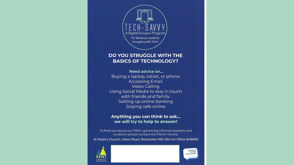 Do you know anyone struggling with the challenge of technology? Tech-Savvy is a digital inclusion program where Medway residents can get and support. Contact St Peter's Church Parish Centre in Rochester on 01634 848900 to find out about free support sessions.