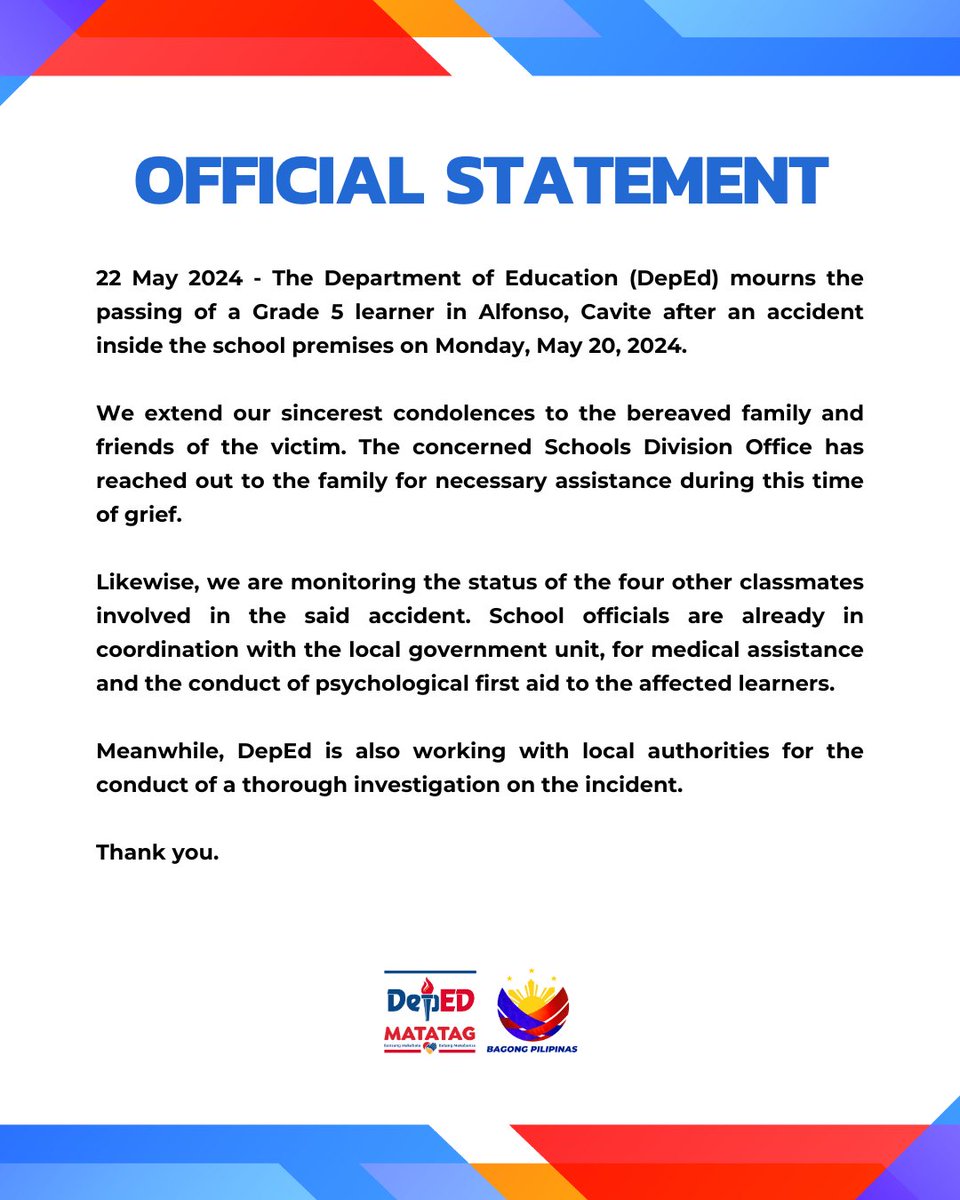 OFFICIAL STATEMENT 22 May 2024 - The Department of Education (DepEd) mourns the passing of a Grade 5 learner in Alfonso, Cavite after an accident inside the school premises on Monday, May 20, 2024. We extend our sincerest condolences to the bereaved family and friends of the