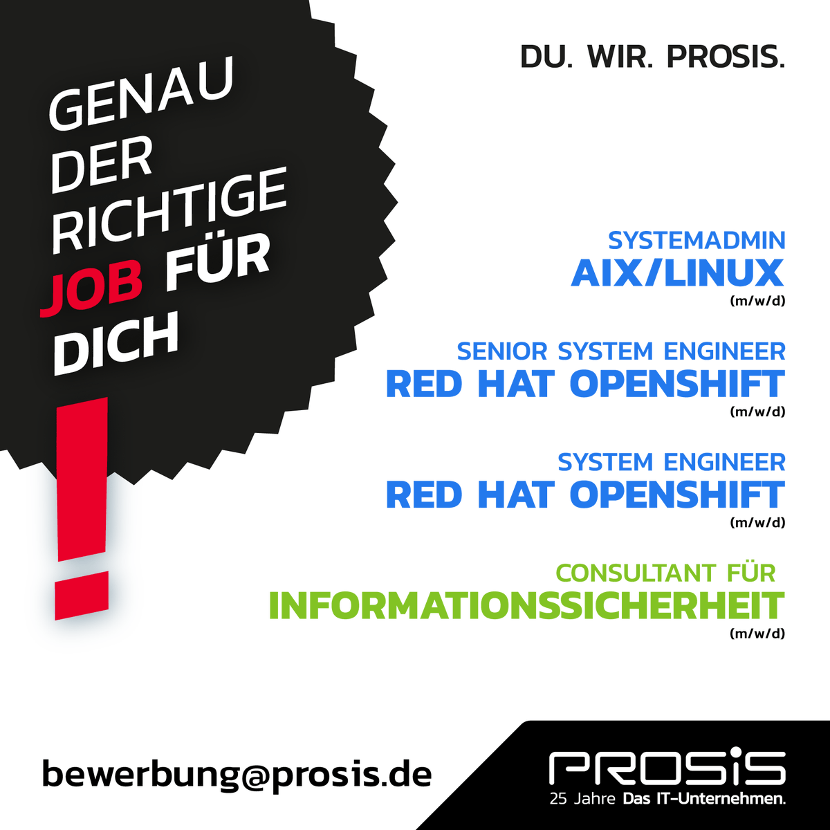 Wir haben genau den richtigen Job für Dich!

Aktuell warten u. a. folgende Tätigkeiten auf Dich: 
prosis.de/stellenanzeige…
prosis.de/stellenanzeige…
prosis.de/stellenanzeige…
prosis.de/stellenanzeige…

Nichts dabei?
Dann schau Dir auch unsere anderen Stellen an:
prosis.de/de/aktuelle-st…