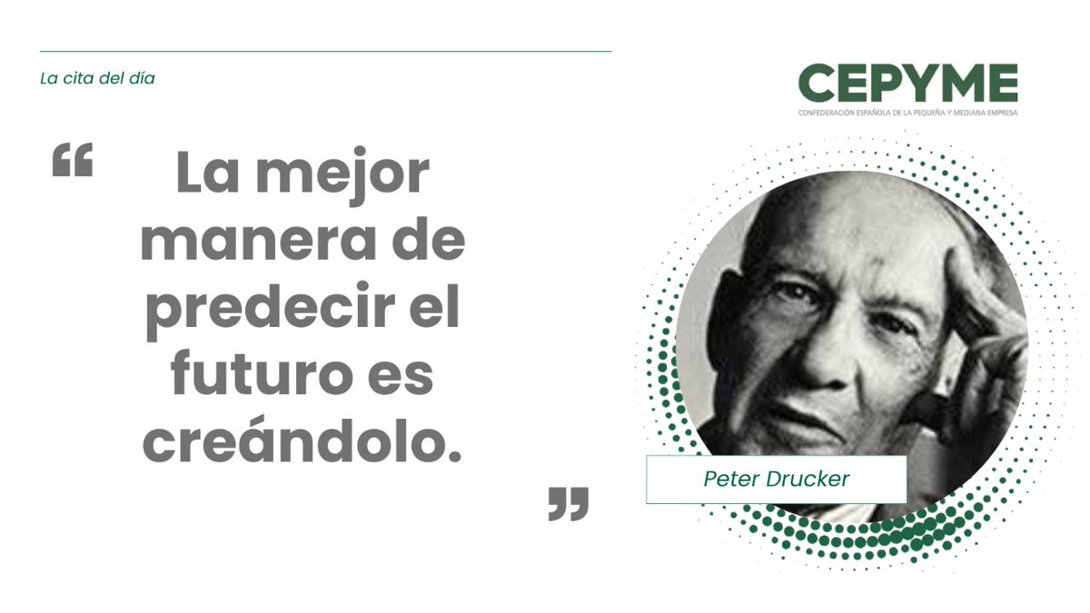 La mejor manera de predecir el futuro es creándolo. Peter Drucker #cepyme #empresarios #citas