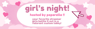 🌸ANNOUNCING: Valorant Girl's Night!!🌸 hosted by poparellaa :))) see you 5/25 at 7PM pst / 10pm EST ! (roster will be announced the day before!)