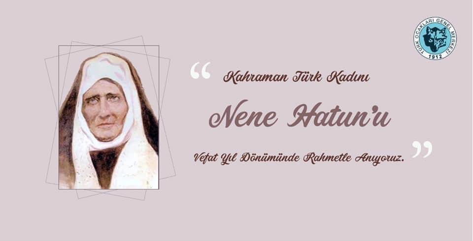 Kahraman Türk kadını Nene Hatun’u vefat yıl dönümünde rahmetle anıyoruz.