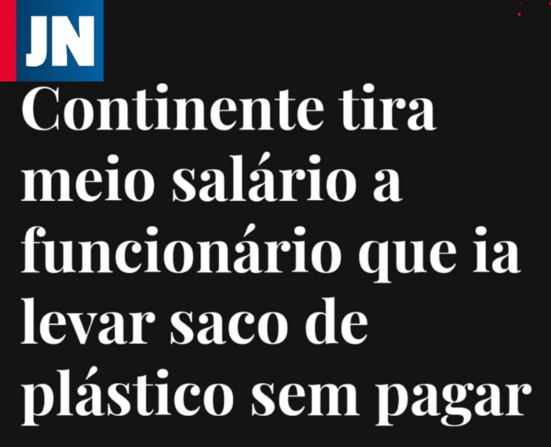 Um funcionário, pago com apoios do estado, é suspenso 15 dias e fica sem metade do SMN porque levou um saco de 2 cêntimos.

O Continente teve 350 milhões de lucro, mas os liberais e a direita querem-lhes baixar o IRC porque assim 'podem subir os salários'.